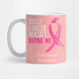 Breast Cancer Awareness - Breast Cancer Doesn't Define Me Mug